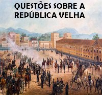 O que você conhece sobre o período histórica da República Velha?